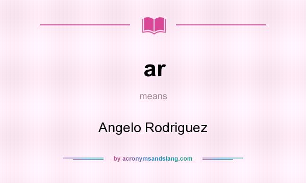 What does ar mean? It stands for Angelo Rodriguez