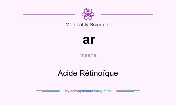What does ar mean? It stands for Acide Rétinoïque