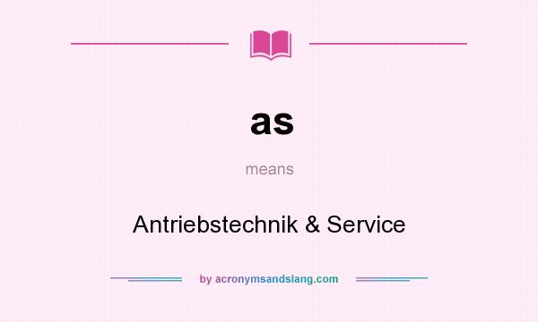 What does as mean? It stands for Antriebstechnik & Service