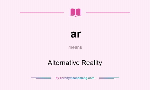 What does ar mean? It stands for Alternative Reality