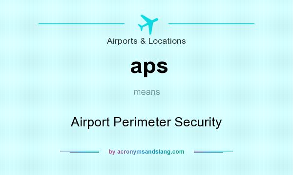 What does aps mean? It stands for Airport Perimeter Security