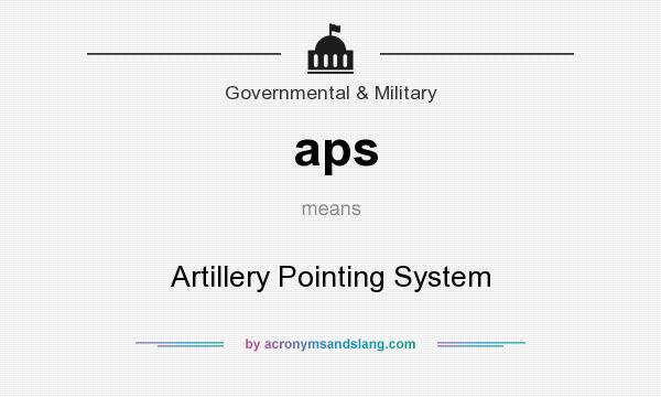 What does aps mean? It stands for Artillery Pointing System