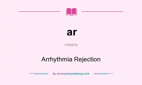 What does ar mean? It stands for Arrhythmia Rejection