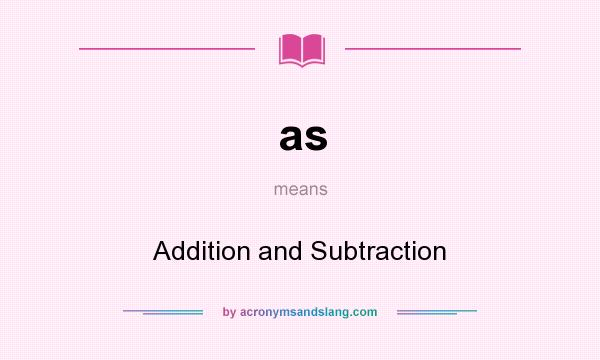 What does as mean? It stands for Addition and Subtraction