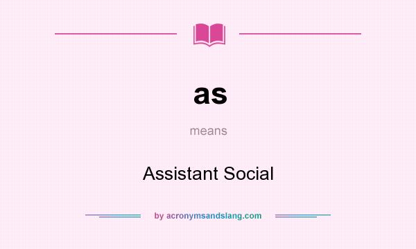 What does as mean? It stands for Assistant Social