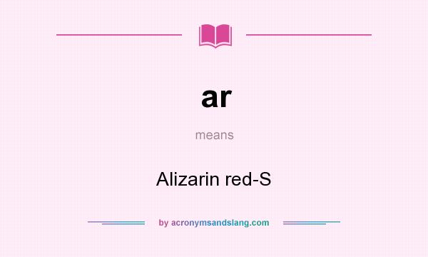 What does ar mean? It stands for Alizarin red-S
