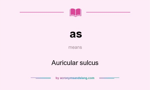 What does as mean? It stands for Auricular sulcus