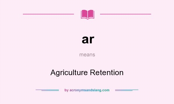 What does ar mean? It stands for Agriculture Retention
