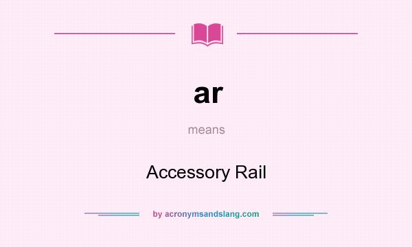 What does ar mean? It stands for Accessory Rail