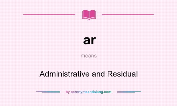 What does ar mean? It stands for Administrative and Residual