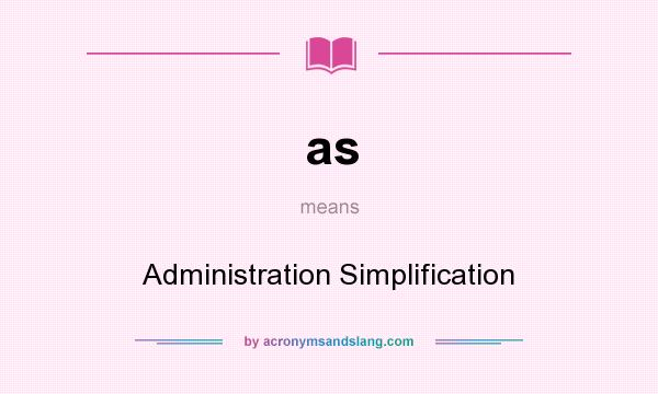 What does as mean? It stands for Administration Simplification
