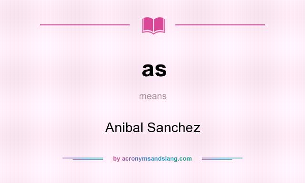 What does as mean? It stands for Anibal Sanchez