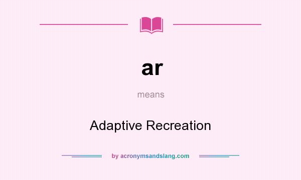 What does ar mean? It stands for Adaptive Recreation