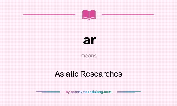 What does ar mean? It stands for Asiatic Researches