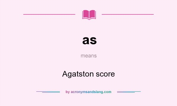 What does as mean? It stands for Agatston score