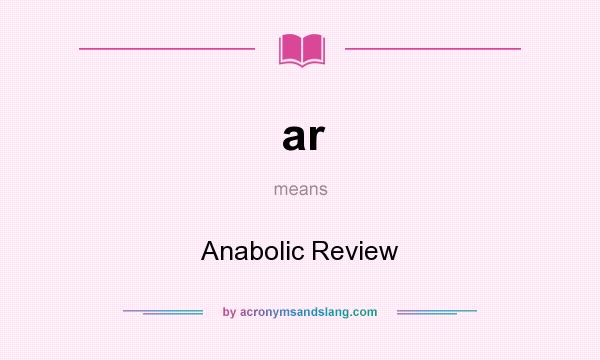 What does ar mean? It stands for Anabolic Review