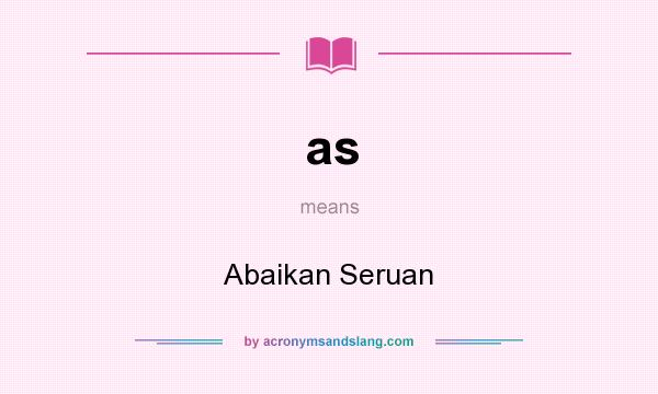 What does as mean? It stands for Abaikan Seruan