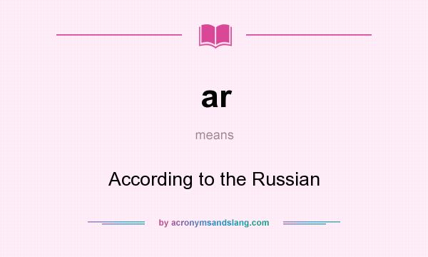 What does ar mean? It stands for According to the Russian