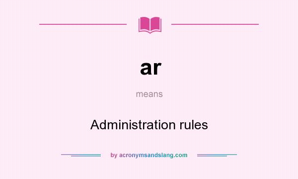 What does ar mean? It stands for Administration rules