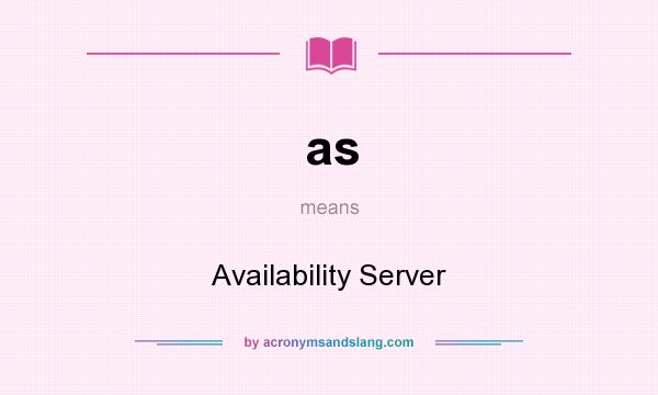 What does as mean? It stands for Availability Server