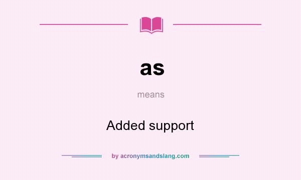 What does as mean? It stands for Added support