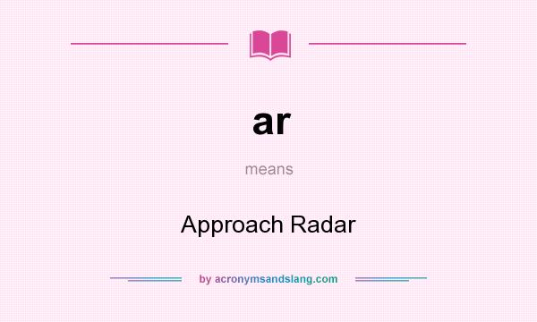 What does ar mean? It stands for Approach Radar