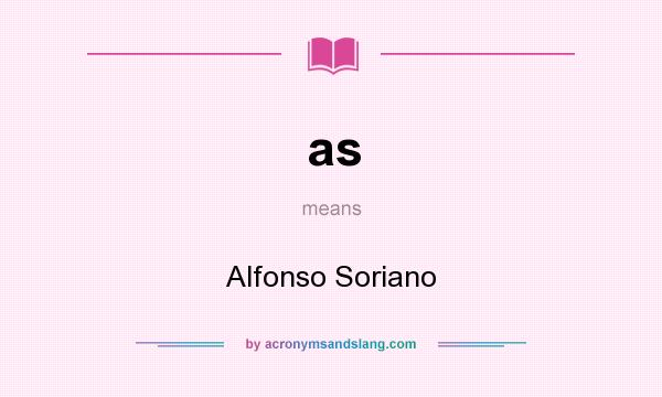 What does as mean? It stands for Alfonso Soriano