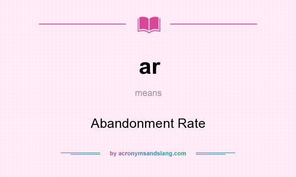 What does ar mean? It stands for Abandonment Rate