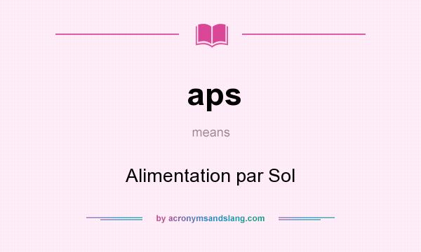 What does aps mean? It stands for Alimentation par Sol
