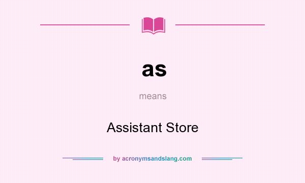 What does as mean? It stands for Assistant Store