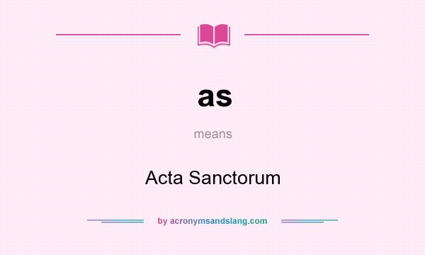 What does as mean? It stands for Acta Sanctorum