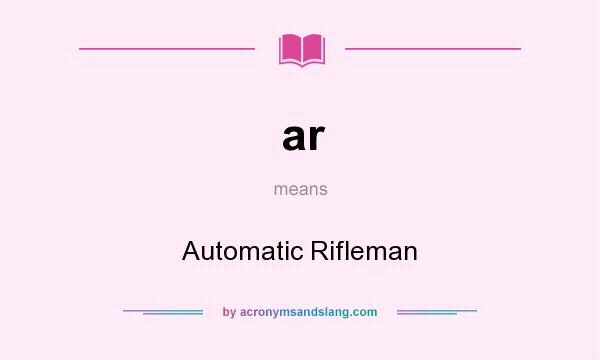 What does ar mean? It stands for Automatic Rifleman