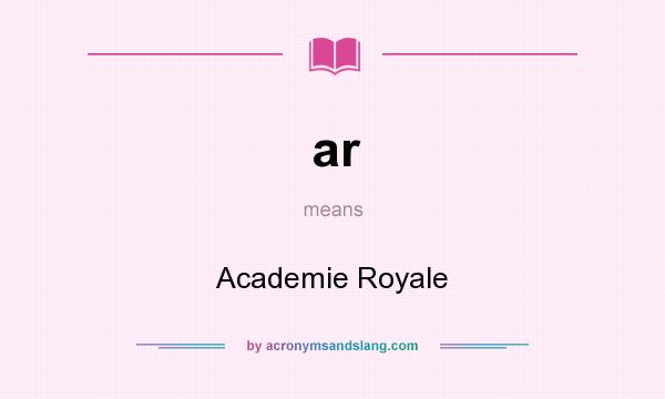 What does ar mean? It stands for Academie Royale