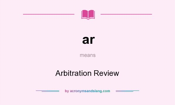 What does ar mean? It stands for Arbitration Review