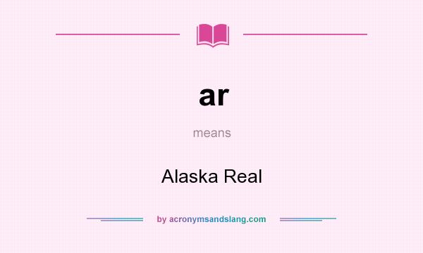 What does ar mean? It stands for Alaska Real