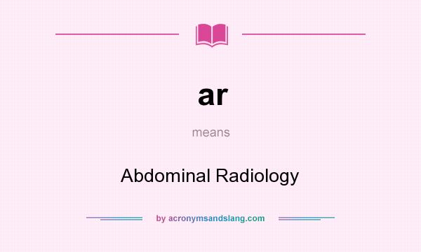 What does ar mean? It stands for Abdominal Radiology