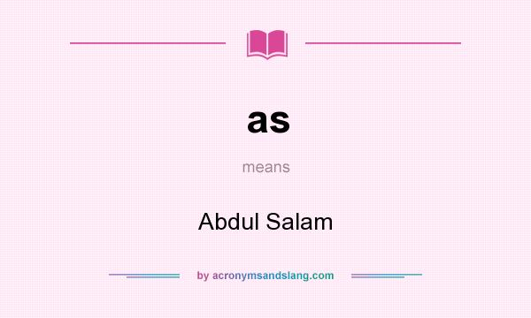 What does as mean? It stands for Abdul Salam