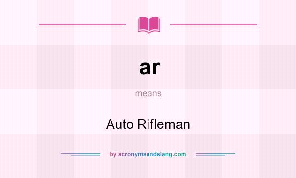 What does ar mean? It stands for Auto Rifleman