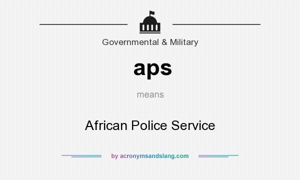 What does aps mean? It stands for African Police Service