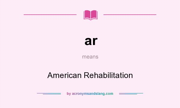 What does ar mean? It stands for American Rehabilitation