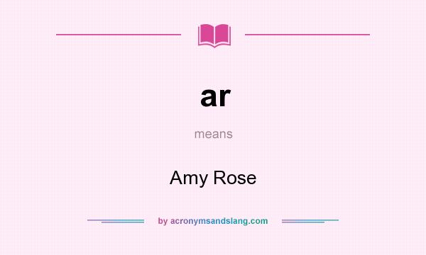 What does ar mean? It stands for Amy Rose