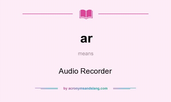 What does ar mean? It stands for Audio Recorder