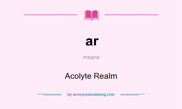 What does ar mean? It stands for Acolyte Realm