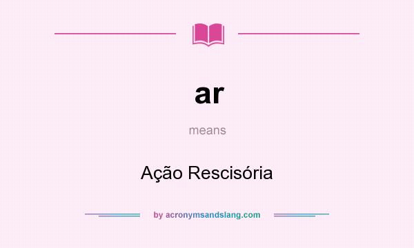 What does ar mean? It stands for Ação Rescisória