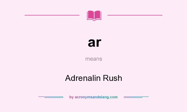 What does ar mean? It stands for Adrenalin Rush
