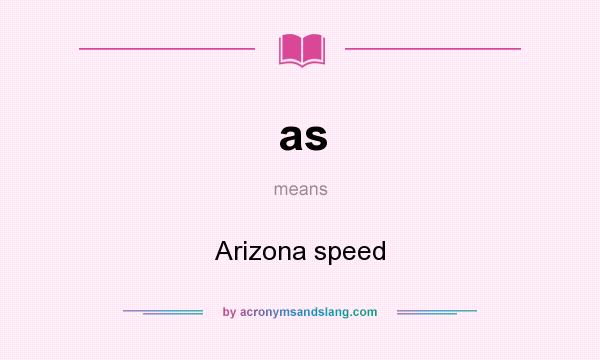 What does as mean? It stands for Arizona speed