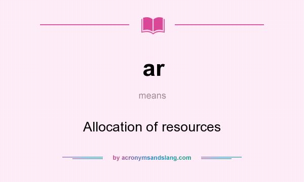 What does ar mean? It stands for Allocation of resources