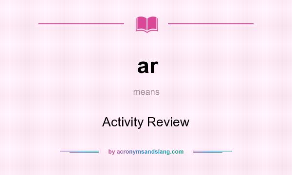 What does ar mean? It stands for Activity Review