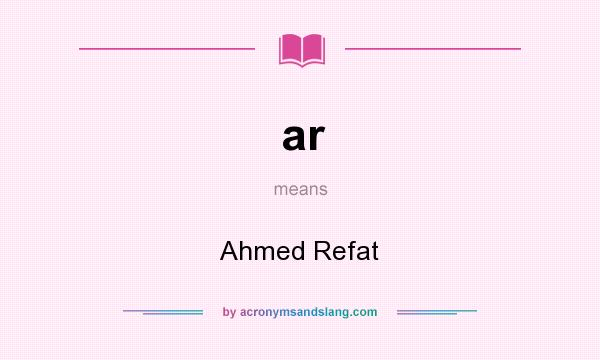 What does ar mean? It stands for Ahmed Refat
