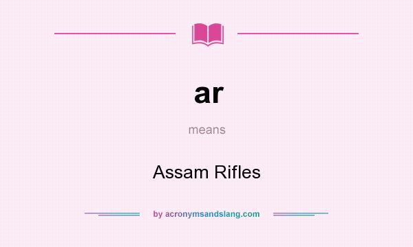 What does ar mean? It stands for Assam Rifles
